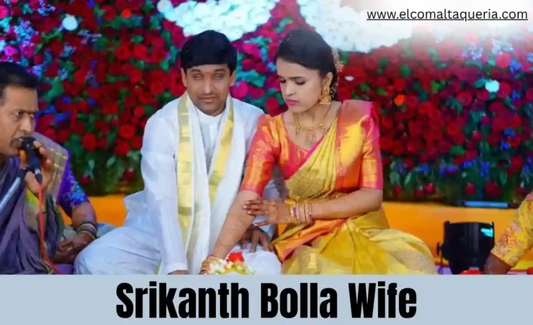 Srikanth Bolla Wife, Age, Biography, Career, Net Worth, Family & Many More