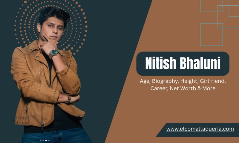 Nitish Bhaluni Age