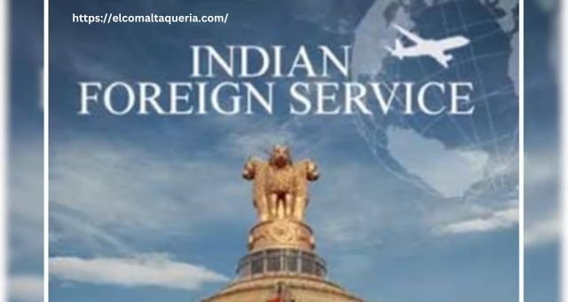 Indian Foreign Service: A Detailed Overview